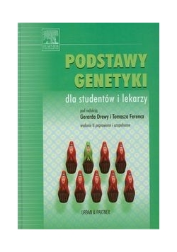 Podstawy genetyki dla studentów i lekarzy. Wyd. II poprawione i uzupełnione.