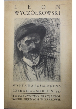 Leon Wyczółkowski Wystawa pośmiertna  czerwiec sierpień 1937 r.