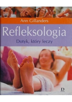 Refleksologia. Dotyk, który leczy.