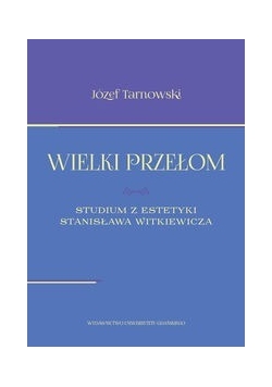 Wielki przełom Studium z estetyki Stanisława Witkiewicza