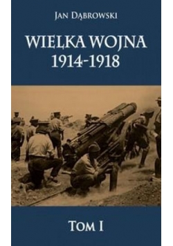 Wielka Wojna 1914-1918 T.1
