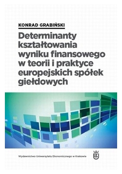 Determinanty kształtowania wyniku finansowego w teorii i praktyce europejskich spółek giełdowych