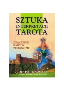 Sztuka interpretacji Tarota. Znaczenie kart w prognozie