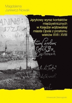Językowy wyraz kontaktów międzyetnicznych w Księdze wójtowskiej miasta Opola z przełomu wieków XVII i XVIII