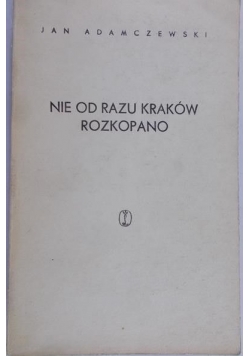 Nie od razu Kraków rozkopano