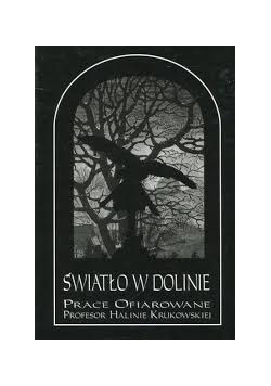 Światło w dolinie. Prace ofiarowane profesor Halinie Krukowskiej