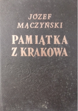 Pamiątka z Krakowa opis tego miasta i jego okolic, Część II, reprint z 1845r.