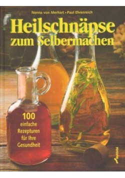 Heilschnapse zum Selbermachen