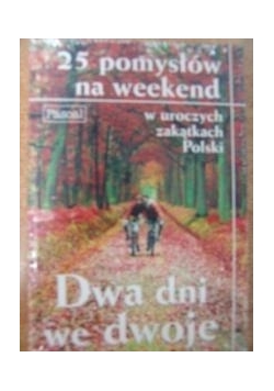 Dwa dni we dwoje. 25 pomysłów na weekend w uroczych zakątkach Polski