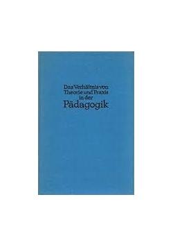 Das Verhältnis von Theorie und Praxis in der Pädagogik