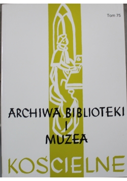Archiwa biblioteki i muzea kościelne Tom 75