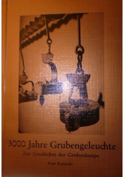 3000 Jahre Grubengeleuchte Zur Geschichte der Grubenlampe