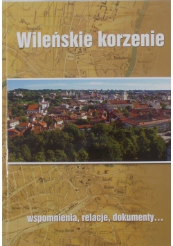 Wileńskie korzenie wspomnienia relacje dokumenty