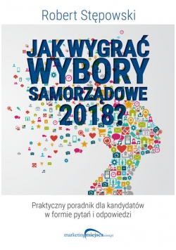 Jak wygrać wybory samorządowe 2018?