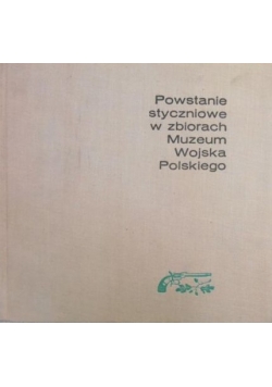 Powstanie Styczniowe w zbiorach Muzeum Wojska Polskiego