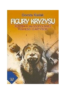 Figury kryzysu. Rzeźba w młodopolskiej powieści o artyście