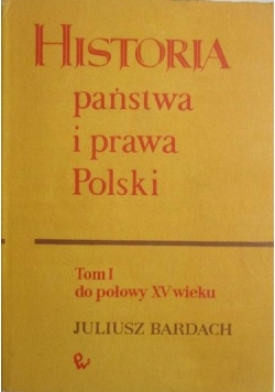 Bardach Juliusz - Historia państwa i prawa Polski Tom I
