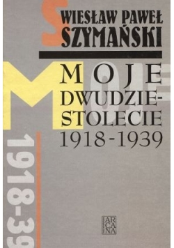 Moje dwudziestolecie 1918-1939