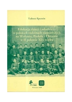 Edukacja dzieci i młodzieży w polskich rodzinach ziemiańskich na Wołyniu, Podolu i Ukrainie w II połowie XIX wieku