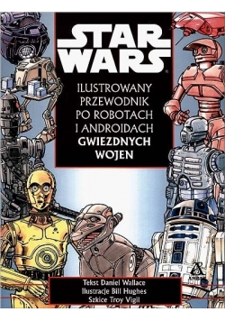 Star Wars. Ilustrowany przewodnik po robotach i androidach Gwiezdnych wojen