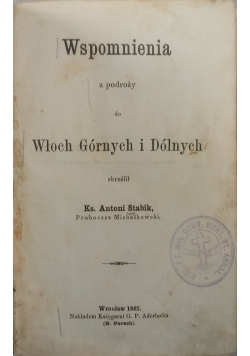 Wspomnienia z podróży do Włoch Górnych i Dólnych 1867 r.