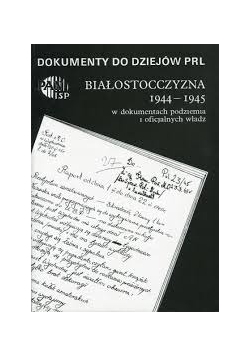 Białostocczyzna 1944-1945 w dokumentach podziemia i oficjalnych władz