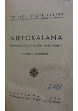 Niepokalana. Obrazki  z życia Najśw. Maryi Panny, 1937t.