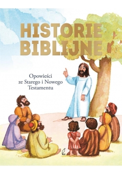 Historie biblijne. Opowieści ze ST i N Testamentu