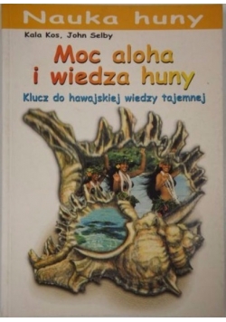 Moc aloha i wiedza huny. Klucz do hawajskiej wiedzy tajemnej.