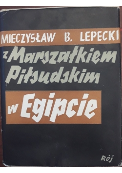 Z marszałkiem Piłsudskim w Egipcie, 1938 r.