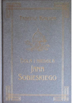 Dola i Niedola Jana Sobieskiego Tom II Reprint z 1898 r
