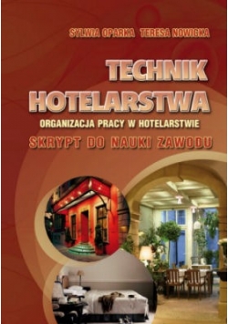 Technik hotelarstwa. Organizacja pracy w hotelarstwie. Skrypty do nauki zawodu