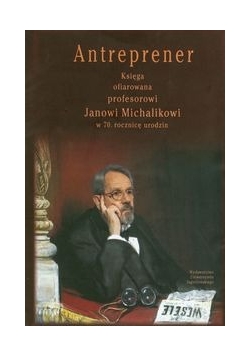 Antreprener Księga ofiarowana profesorowi Janowi Michalikowi w 70. Rocznicę urodzin