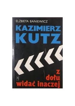 Kazimierz Kutz. Z dołu widać inaczej