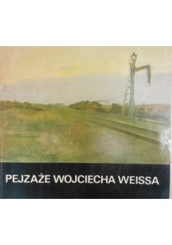 Pejzaże Wojciecha Weissa