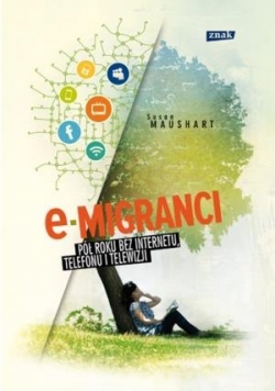 E-migranci. Pół roku bez internetu, telefonu i tel