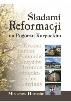 Śladami Reformacji na Pogórzu Karpackim