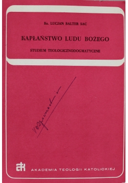 Kapłaństwo Ludu Bożego studium teologicznodogmatyczne