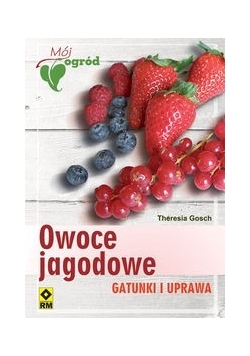 Owoce jagodowe Gatunki i uprawa