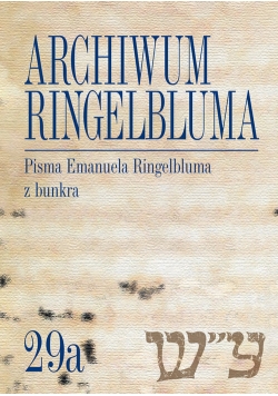 Archiwum Ringelbluma. Konspiracyjne Archiwum Getta Warszawy, tom 29a, Pisma Emanuela Ringelbluma