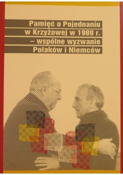 Pamięć o pojednanie w Krzyzowej w 1989 r - wspólne wyzwanie Polaków i Niemców