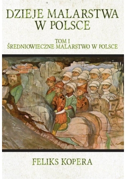 Dzieje malarstwa w Polsce T.1 Średniowieczne mal.