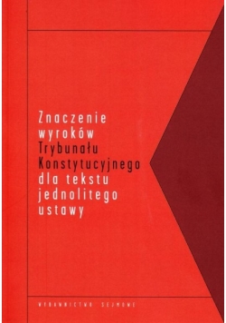 Znaczenie wyroków Trybunału Konstytucyjnego