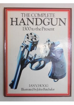 The Complete Handgun 1300 to The Present