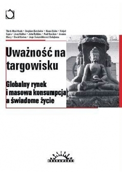 Uważność na targowisku : globalny rynek i masowa konsumpcja a świadome życie