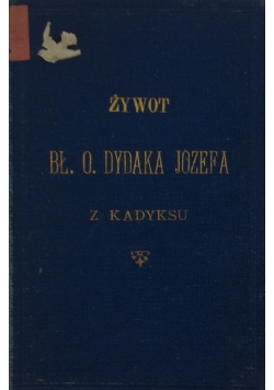 Żywot Bł.O.Dydaka Józefa z Kadyksu ,1894 r.