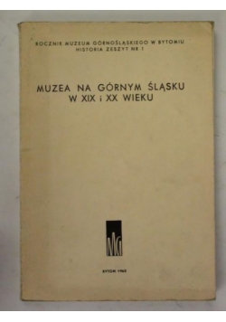 Rocznik. Muzea na Górnym Śląsku w XIX i XX wieku nr 1/1963