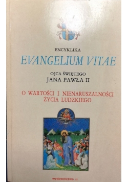 Encyklika evangelium vitae Ojca Świętego Jana Pawła II o wartości i nienaruszalności życia ludzkiego