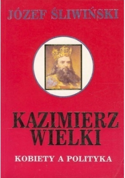 Kazimierz Wielki kobiety a polityka
