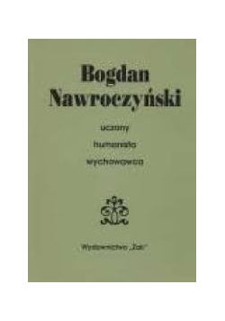 Bogdan Nawroczyński. Uczony, humanista, wychowawca